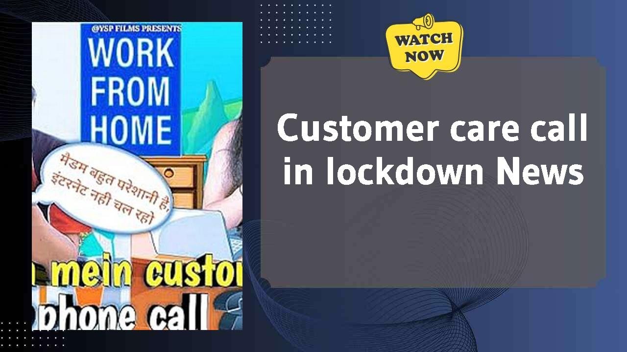 Customer care call in lockdown